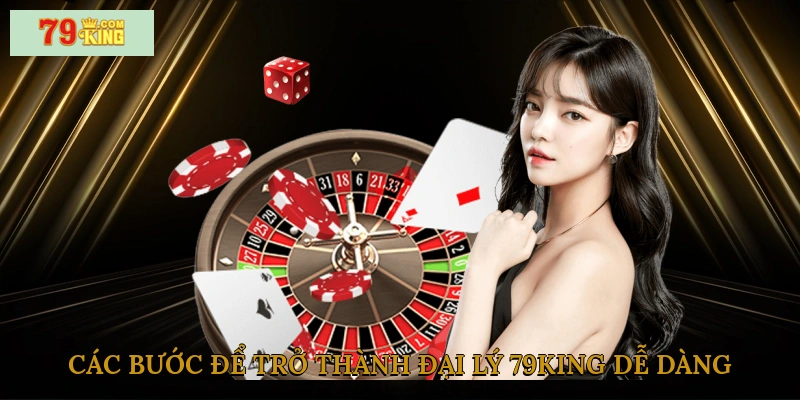 Các bước để trở thành đại lý 79king dễ dàng