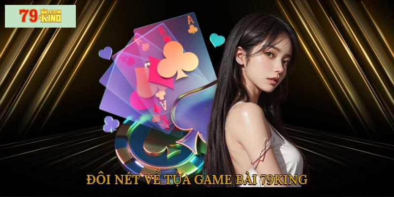 Đôi nét về tựa game bài 79king