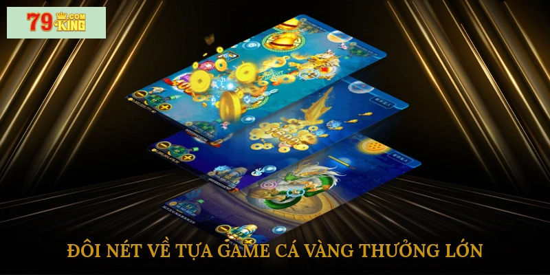 Đôi nét về tựa game cá vàng thưởng lớn