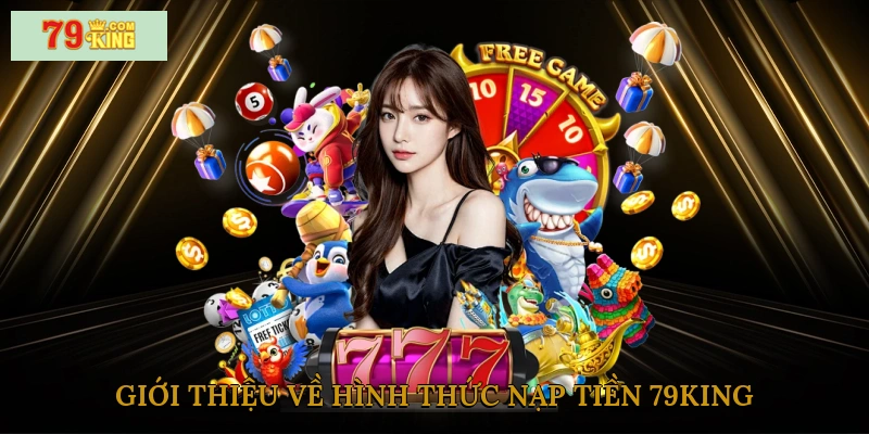 Giới thiệu về hình thức nạp tiền 79king
