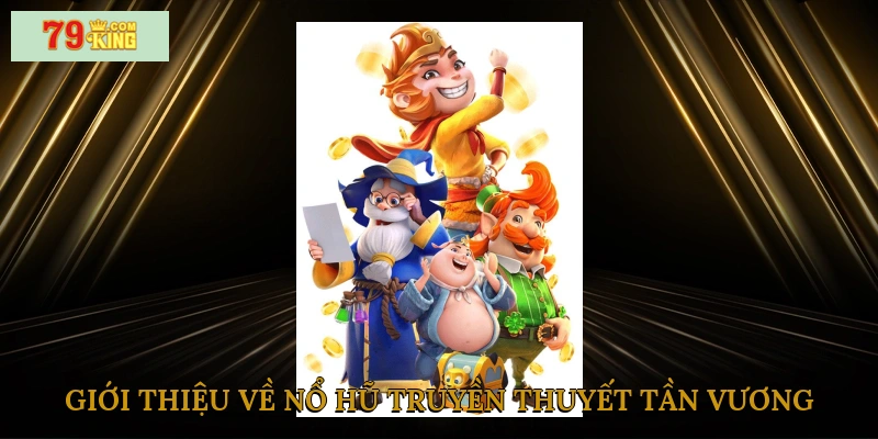 Giới thiệu về nổ hũ truyền thuyết tần vương