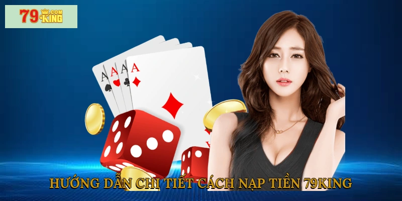 huong-dan-chi-tiet-cach-nap-tien-79king