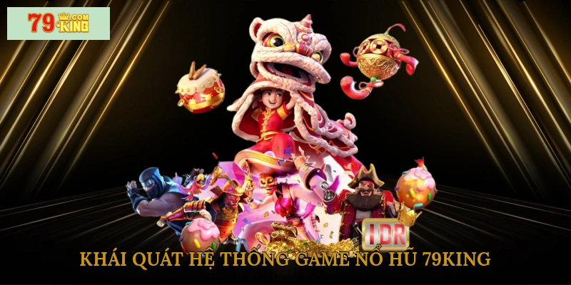 Khái quát hệ thống game nổ hũ 79king