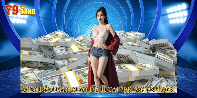 meo-dam-bao-giao-dich-tai-79king-an-toan