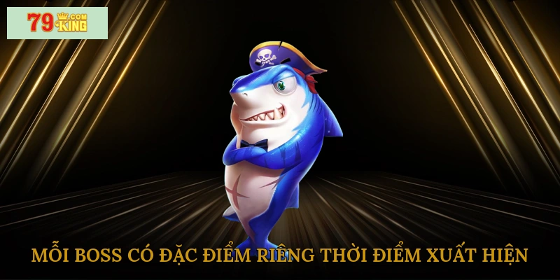 Mỗi boss có đặc điểm riêng, thời điểm xuất hiện khác nhau
