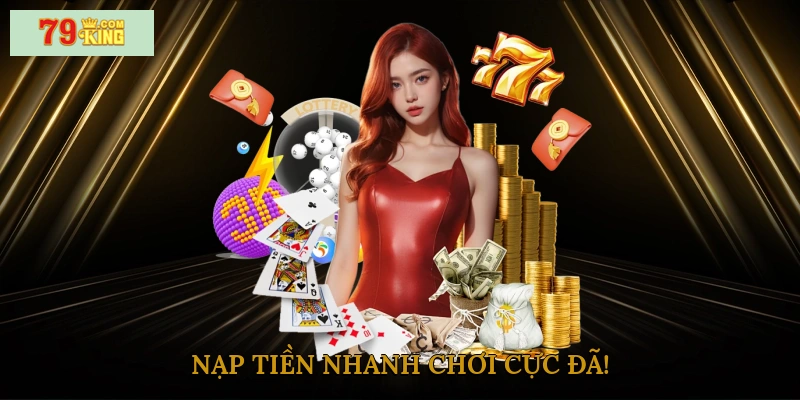 Nạp tiền nhanh, chơi cực đã!