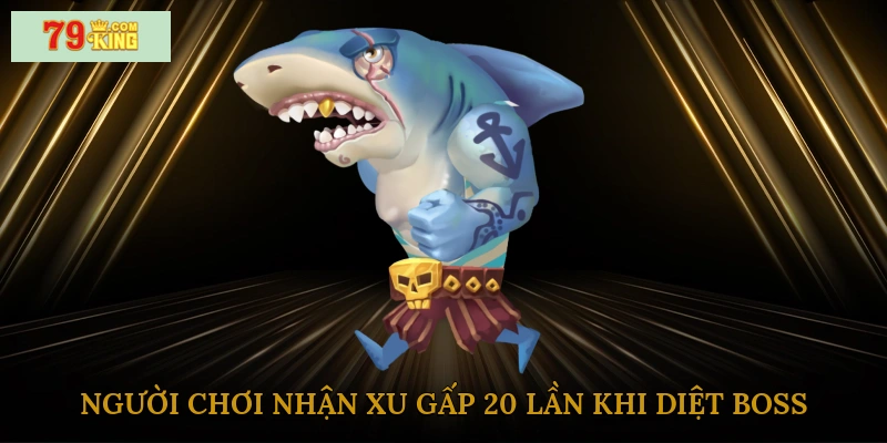 Người chơi có thể nhận xu gấp 20 lần khi diệt boss