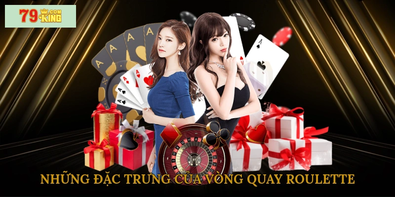 Những đặc trưng của vòng quay roulette