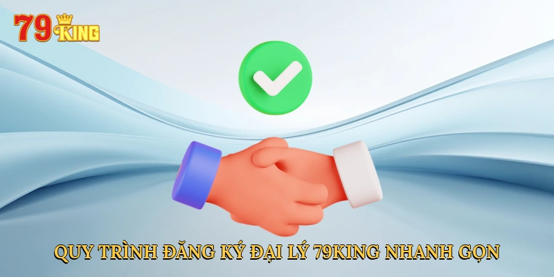 quy-trinh-dang-ky-dai-ly-79king-nhanh-gon