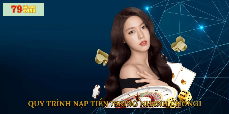quy-trinh-nap-tien-79king-nhanh-chong