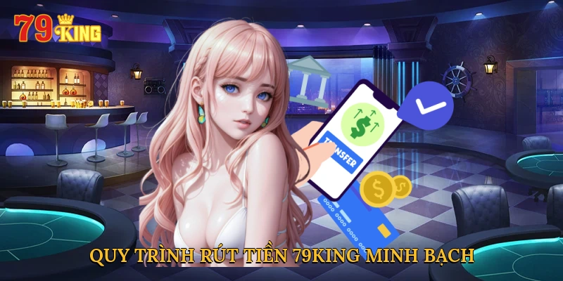quy-trinh-rut-tien-79king-minh-bach
