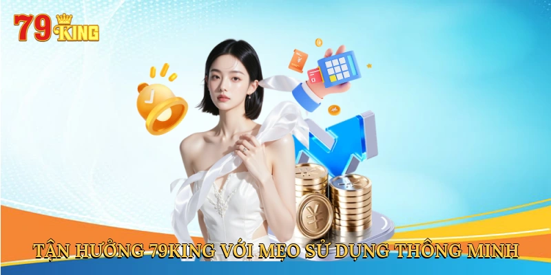 tan-huong-79king-voi-meo-su-dung-thong-minh