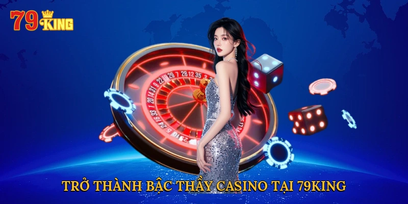 tro-thanh-bac-thay-casino-tai-79king