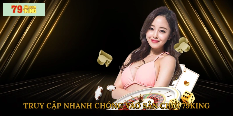 truy-cap-nhanh-chong-vao-san-choi-79king