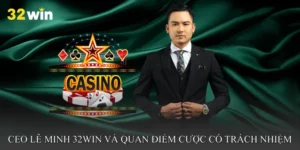 CEO Lê Minh 32win và quan điểm cá cược có trách nhiệm